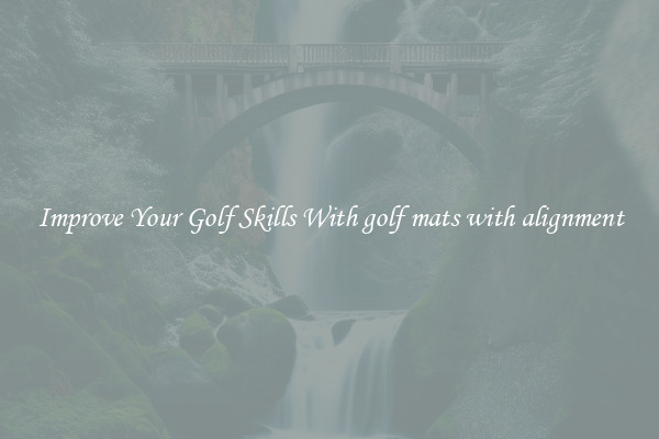 Improve Your Golf Skills With golf mats with alignment