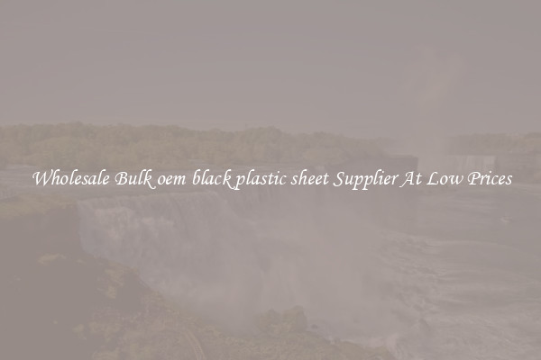 Wholesale Bulk oem black plastic sheet Supplier At Low Prices