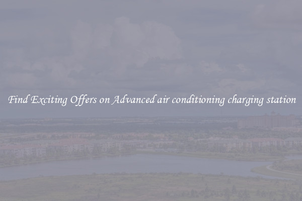 Find Exciting Offers on Advanced air conditioning charging station