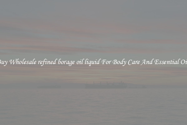 Buy Wholesale refined borage oil liquid For Body Care And Essential Oils