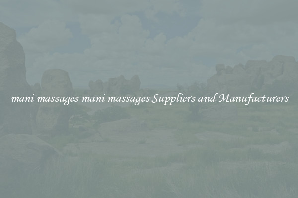 mani massages mani massages Suppliers and Manufacturers