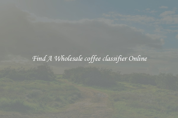 Find A Wholesale coffee classifier Online