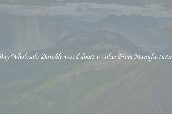 Buy Wholesale Durable wood doors u value From Manufacturers