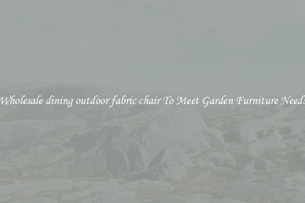 Wholesale dining outdoor fabric chair To Meet Garden Furniture Needs