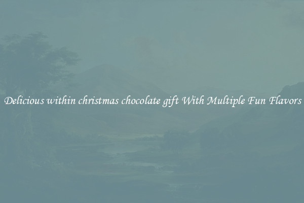 Delicious within christmas chocolate gift With Multiple Fun Flavors