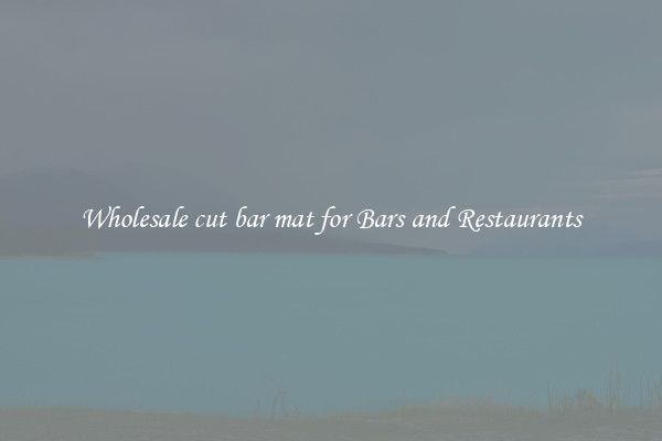 Wholesale cut bar mat for Bars and Restaurants