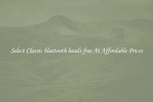 Select Classic bluetooth heads free At Affordable Prices