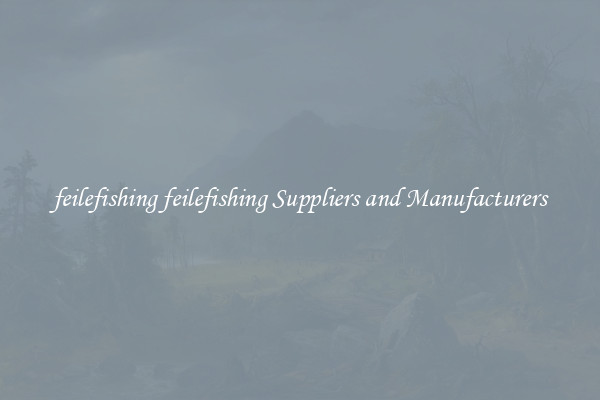 feilefishing feilefishing Suppliers and Manufacturers