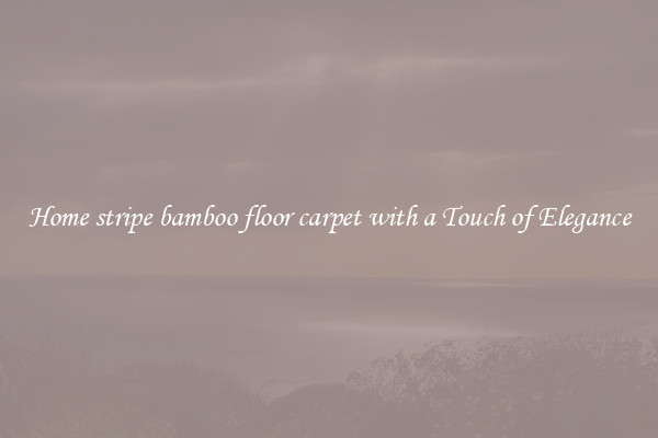 Home stripe bamboo floor carpet with a Touch of Elegance