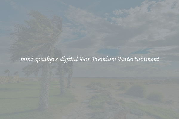 mini speakers digital For Premium Entertainment