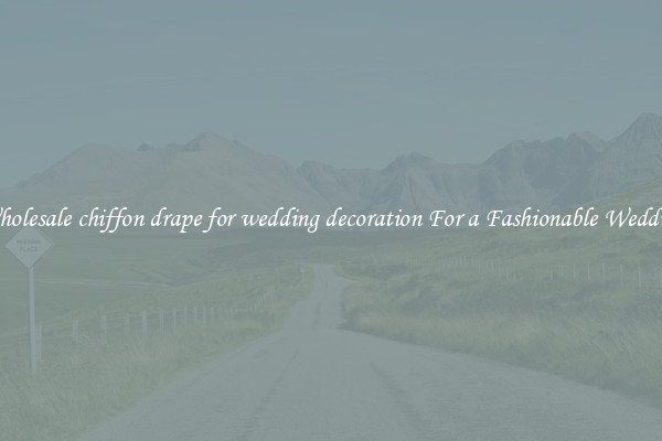 Wholesale chiffon drape for wedding decoration For a Fashionable Wedding