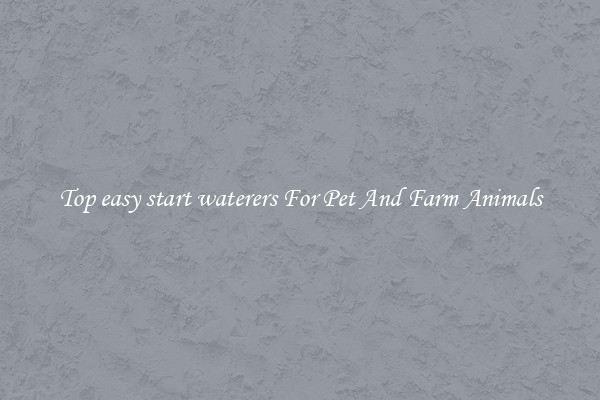 Top easy start waterers For Pet And Farm Animals
