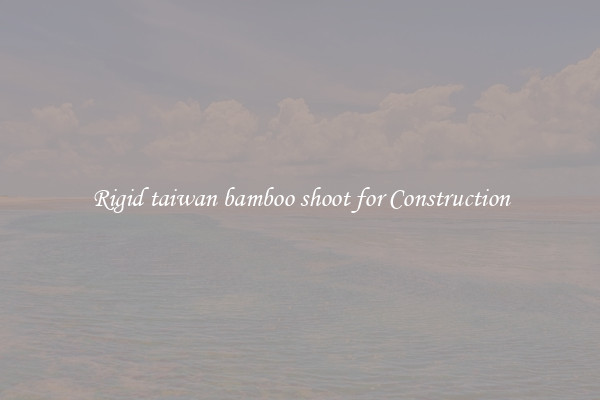Rigid taiwan bamboo shoot for Construction