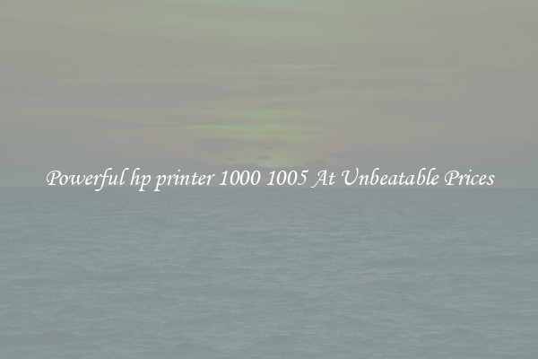 Powerful hp printer 1000 1005 At Unbeatable Prices