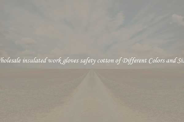 Wholesale insulated work gloves safety cotton of Different Colors and Sizes