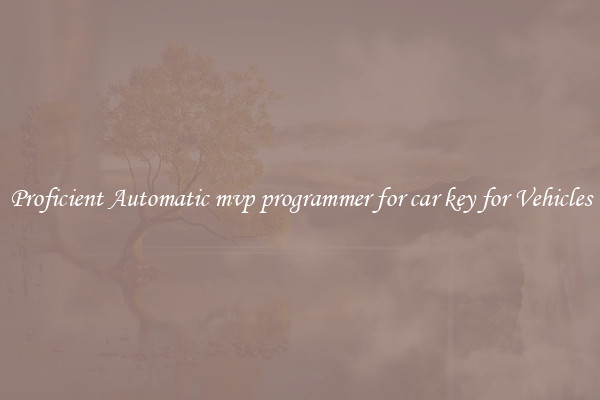 Proficient Automatic mvp programmer for car key for Vehicles