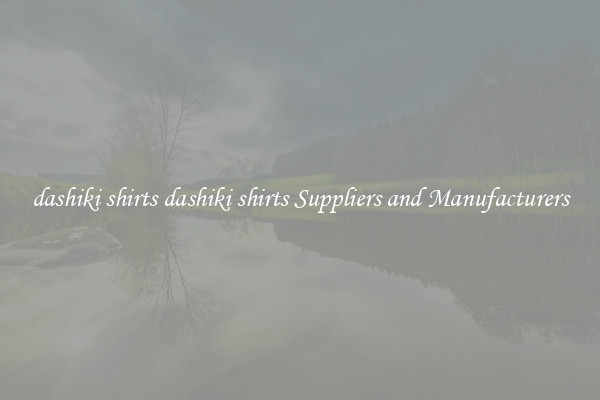 dashiki shirts dashiki shirts Suppliers and Manufacturers