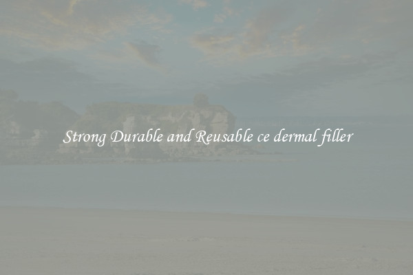 Strong Durable and Reusable ce dermal filler