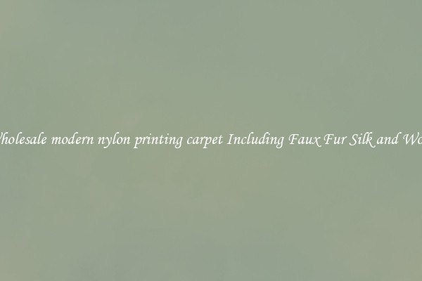 Wholesale modern nylon printing carpet Including Faux Fur Silk and Wool 