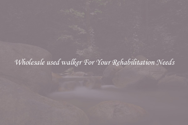 Wholesale used walker For Your Rehabilitation Needs