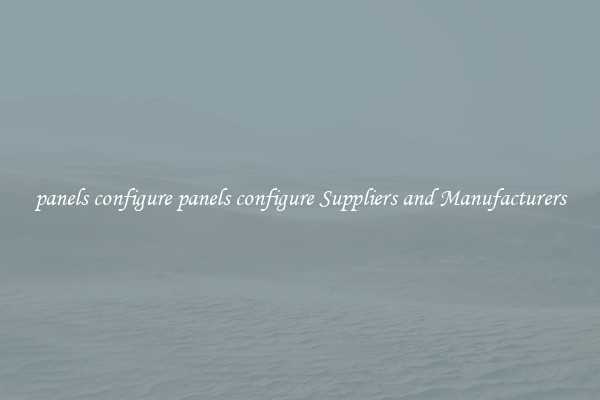 panels configure panels configure Suppliers and Manufacturers