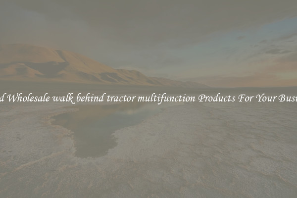 Find Wholesale walk behind tractor multifunction Products For Your Business