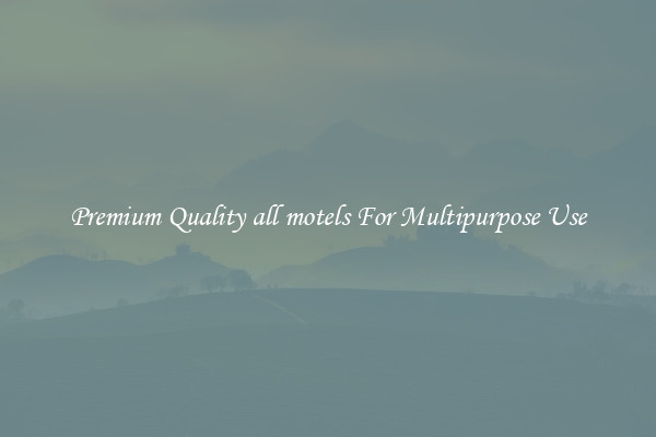 Premium Quality all motels For Multipurpose Use