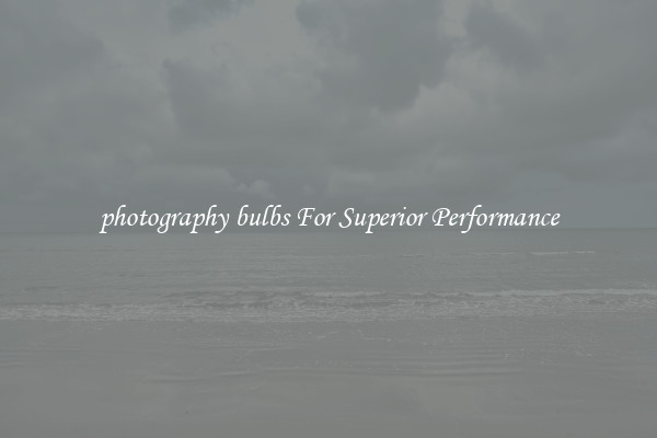 photography bulbs For Superior Performance