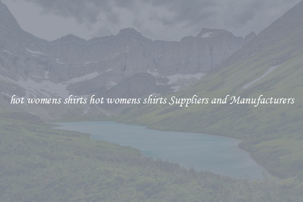 hot womens shirts hot womens shirts Suppliers and Manufacturers