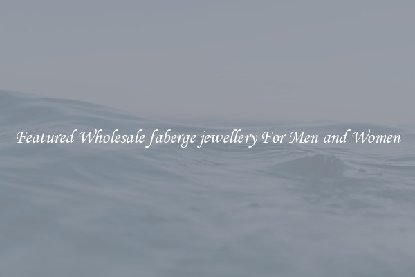 Featured Wholesale faberge jewellery For Men and Women