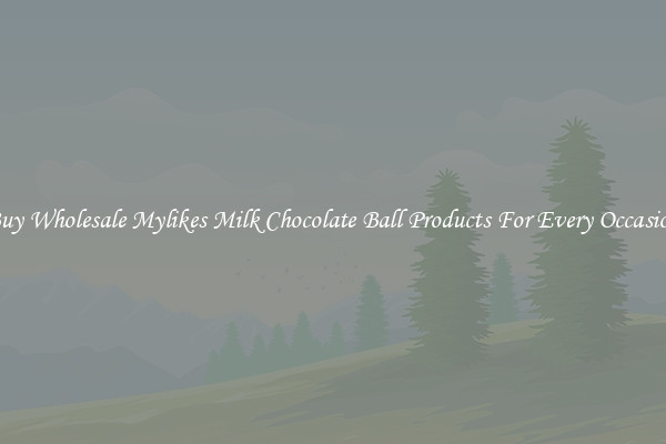 Buy Wholesale Mylikes Milk Chocolate Ball Products For Every Occasion