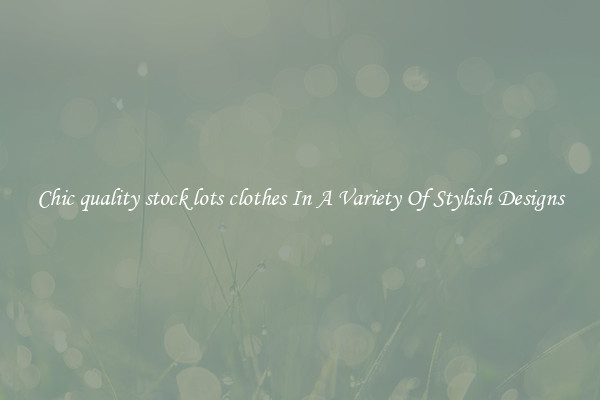 Chic quality stock lots clothes In A Variety Of Stylish Designs