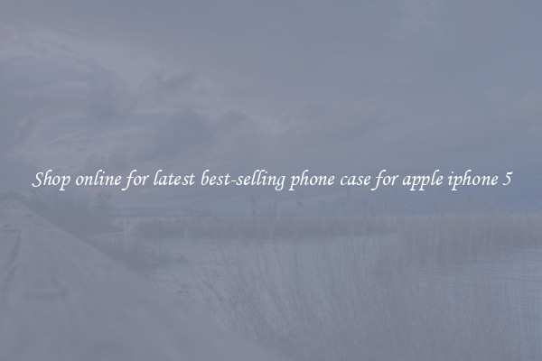 Shop online for latest best-selling phone case for apple iphone 5