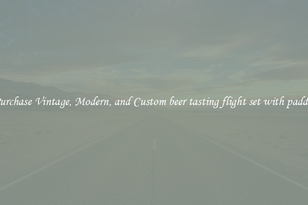 Purchase Vintage, Modern, and Custom beer tasting flight set with paddle
