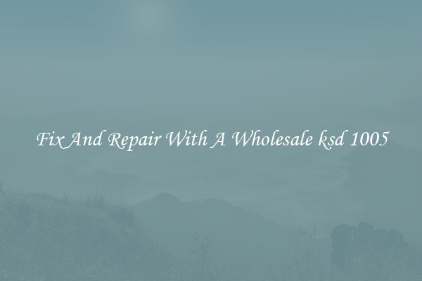 Fix And Repair With A Wholesale ksd 1005