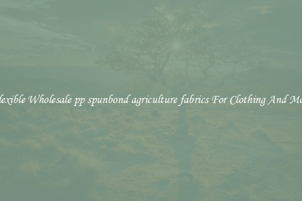 Flexible Wholesale pp spunbond agriculture fabrics For Clothing And More