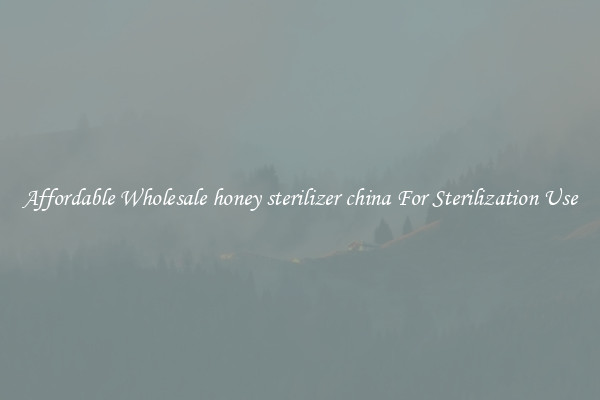 Affordable Wholesale honey sterilizer china For Sterilization Use